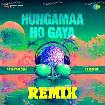 Hungamaa Ho Gaya Remix - DJ Harshit Shah album cover 