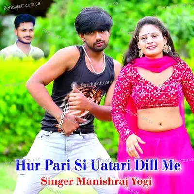 Hur Pari Si Uatari Dill Me - Manishraj yogi album cover 