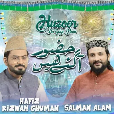 Huzoor Aa Gaye Hain - Hafiz Rizwan Ghuman album cover 