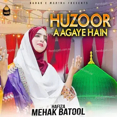 Huzoor Aa Gaye Hain - Hafiza Mehak Batool album cover 