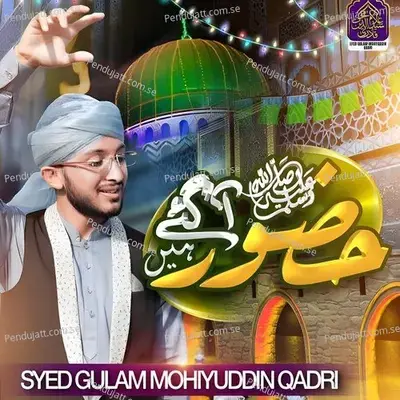 Huzoor Aa Gaye Hain - Syed Gulam Mohiyuddin Qadri album cover 