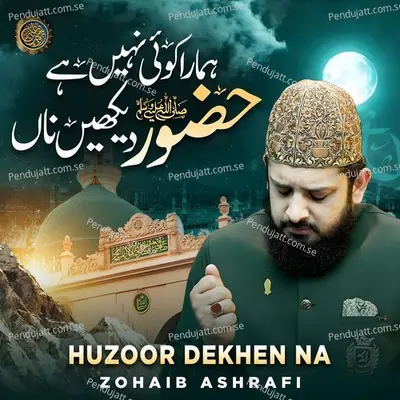 Huzoor Dekhen Na - Zohaib Ashrafi album cover 