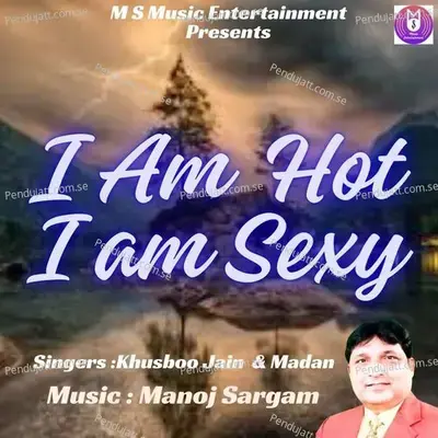 I Am Hot I Am Sexy - Khusboo Jain album cover 