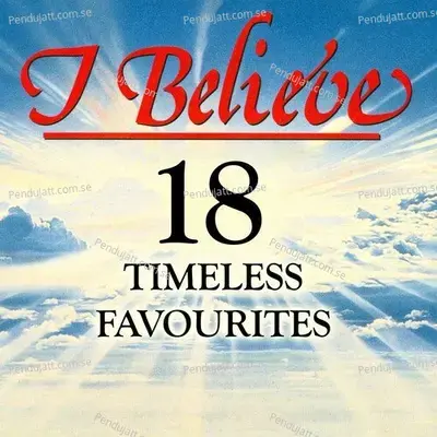 I Believe - 18 Timeless Favourites - Various Artists cover album