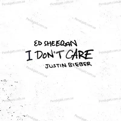 I Dont Care - Ed Sheeran