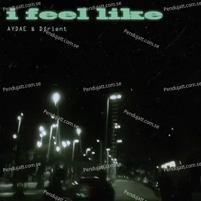 I Feel Like - AYDAE album cover 