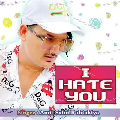 I Hate You - Amit Saini Rohtakiya