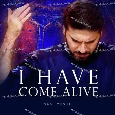 I Have Come Alive - Sami Yusuf album cover 