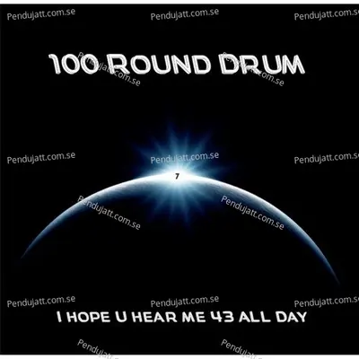 I Hope U Hear Me 43 All Day - 100 R0und Drum cover album