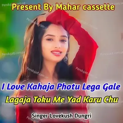 I Love Kahaja Photu Lega Gale Lagaja Toku Me Yad Karu Chu - Lovekush Dungri album cover 