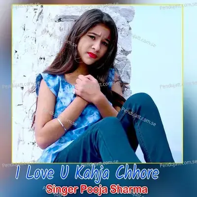 I Love U Kahja Chhore - Pooja Sharma album cover 