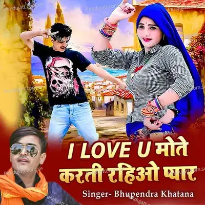I Love U Mote Karti Rahiyo Pyar - Bhupendra Khatana album cover 