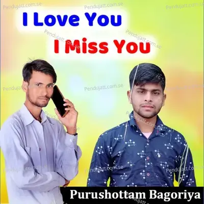 I Love You I Miss You - PURUSHOTTAM BAGORIYA album cover 