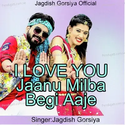 I Love You Jaanu Milba Begi Aaje - Jagdish Gorsiya album cover 