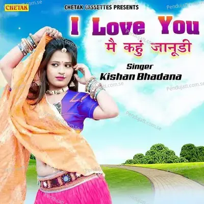 I Love You Mai Kahu Janudee - Kishan Bhadana album cover 