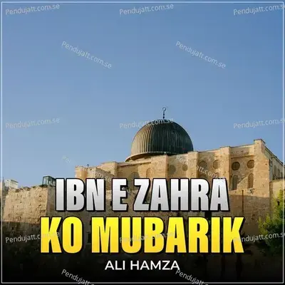 Ibn E Zahra Ko Mubarik - Ali Hamza