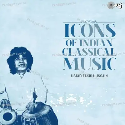 Icons Of Indian Classical Music - Ustad Zakir Hussain  Classical Instrumental  - Ustad Zakir Hussain cover album