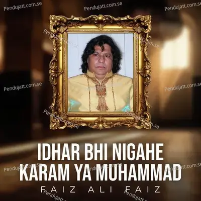 Idhar Bhi Nigahe Karam Ya Muhammad - Faiz Ali Faiz album cover 