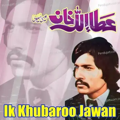 Ik Khubaroo Jawan - Attaullah Khan Esakhelvi
