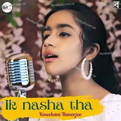 Ik Nasha Tha - Koushani Banerjee album cover 