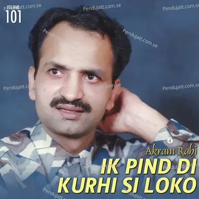 Ik Pind Di Kurhi Si Loko  Vol  101 - Akram Rahi cover album