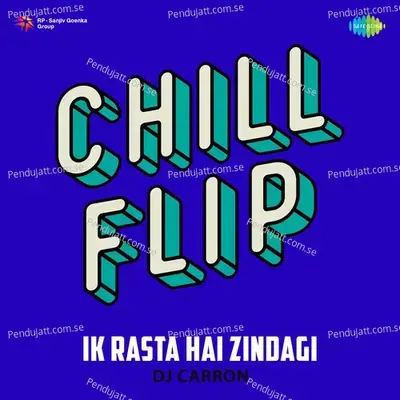 Ik Rasta Hai Zindagi - Chill Flip - DJ Carron album cover 