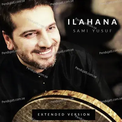Ilahana  Extended Version  - Sami Yusuf