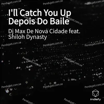 Ill Catch You Up Depois Do Baile - Dj Max De Nova Cidade album cover 