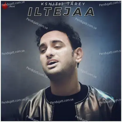 Iltejaa - Kshitij Tarey album cover 