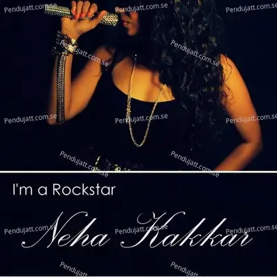 Im A Rockstar (Feat. Tony Kakkar) - Neha Kakkar