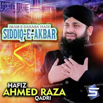 Imam-E-Sahaba Hain Siddiq-E-Akbar - Hafiz Ahmed Raza Qadri album cover 