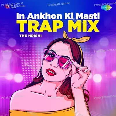 In Ankhon Ki Masti - Trap Mix - The Hrishi album cover 