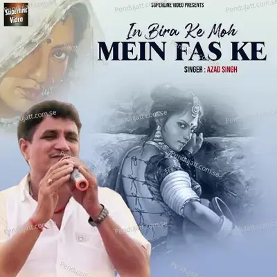 In Bira Ke Moh Mein Fas Ke - Azad Singh album cover 