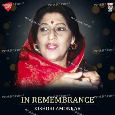 In Remembrance - Saheliya Sajan Ghar Aye - Raga Durga - Tala Mishra Rupak - Kishori Amonkar album cover 