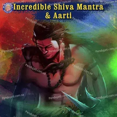 Incredible Shiva Mantra   Aarti - Various Artists cover album