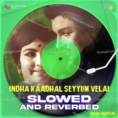 Indha Kaadhal Seyyum Velai - Slowed And Reverbed - Harish Hwarkling album cover 