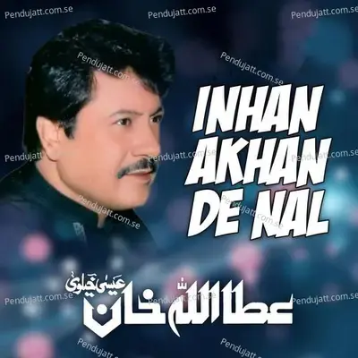 Inhan Akhan De Nal - Attaullah Khan Esakhelvi album cover 