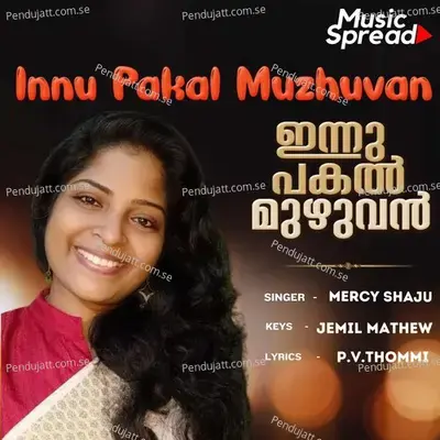 Innu Pakal Muzhuvan - Mercy Shaju