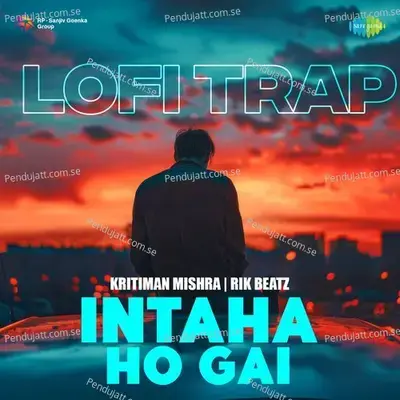 Intaha Ho Gai - Lofi Trap - Kritiman Mishra album cover 