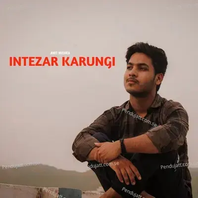 Intezar Karungi - Amit Mishra