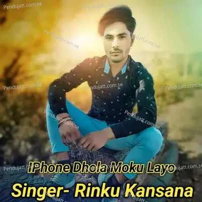 Iphone Dhola Moku Layo - Rinku kansana album cover 