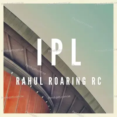 Ipl - Rahul Roaring RC album cover 