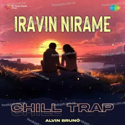 Iravin Nirame - Chill Trap - Alvin Bruno album cover 