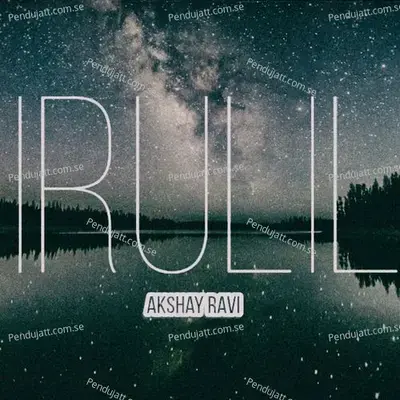 Irulil - Akshay Ravi album cover 