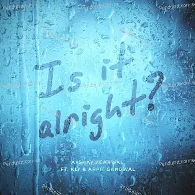 Is It Alright - Akshay Agarwal