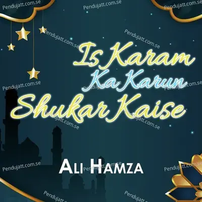 Is Karam Ka Karun Shuker Kaise - Ali Hamza