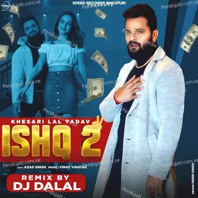 Ishq 2  Remix  - Khesari Lal Yadav