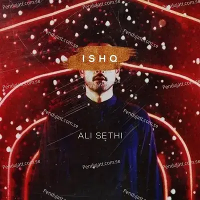 Ishq - Ali Sethi album cover 