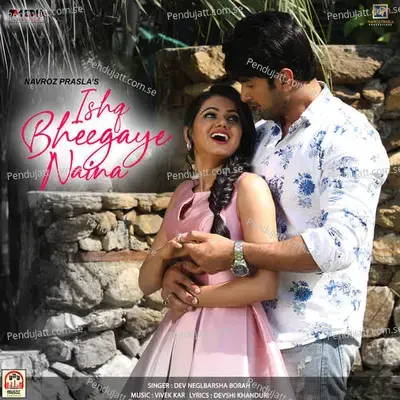 Ishq Bheegaye Naina - Dev Negi album cover 