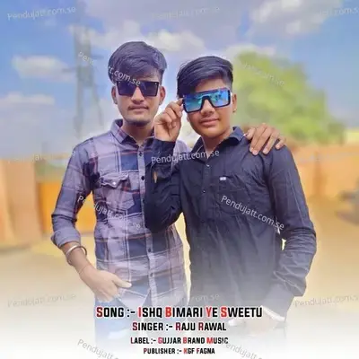 Ishq Bimari Ye Sweetu - Raju Rawal